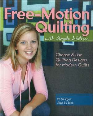 Free-Motion Quilting with Angela Walters: Choose & Use Quilting Designs on Modern Quilts de Angela Walters