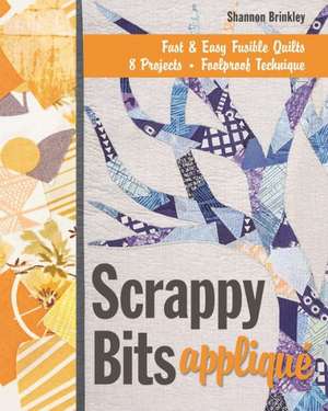 Scrappy Bits Appliqué - Print-On-Demand Edition de Shannon Brinkley