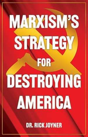 Marxism's Strategy for Destroying America de Rick Joyner