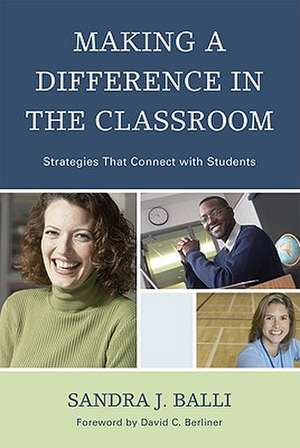 Making a Difference in the Classroom: Strategies That Connect with Students de Sandra J. Balli