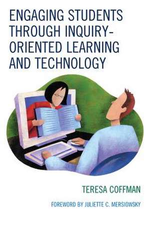 Engaging Students Through Inquiry-Oriented Learning and Technology de Teresa Coffman