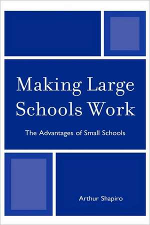 Making Large Schools Work de Arthur Shapiro