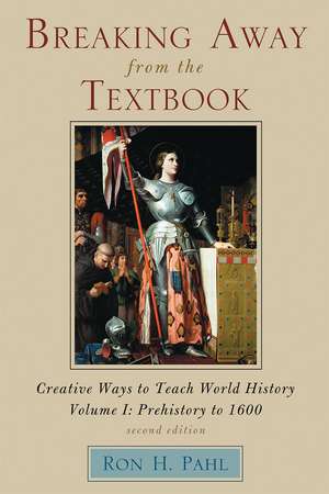Breaking Away from the Textbook: Creative Ways to Teach World History, Volume I de Ronald Hans Pahl