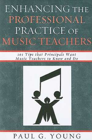 Enhancing the Professional Practice of Music Teachers de Paul G. Young