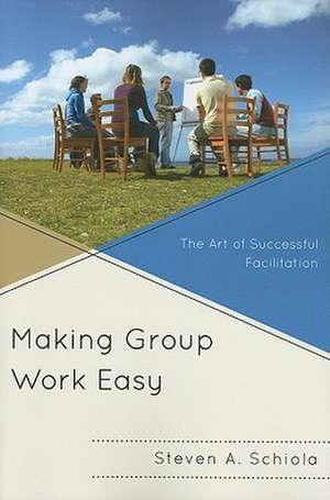 Making Group Work Easy de Steven A. Schiola