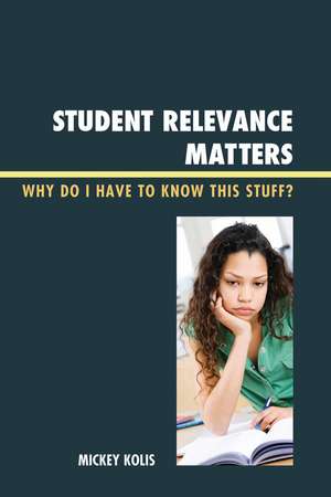 Student Relevance Matters: Why Do I Have to Know This Stuff? de Mickey Kolis