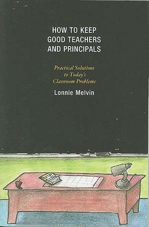 How to Keep Good Teachers and Principals de Lonnie Melvin