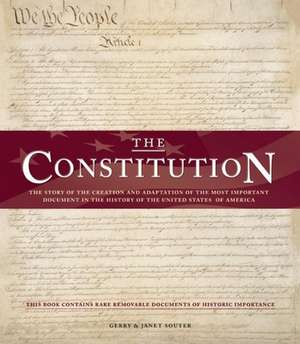 The Constitution: The Story of the Creation and Adaptation of the Most Important Document in the History of the United States of America de Gerry Souter