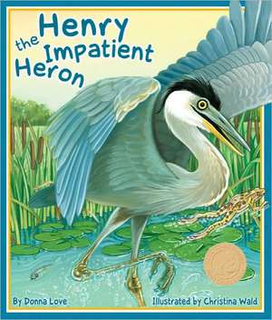 Henry the Impatient Heron de Donna Love