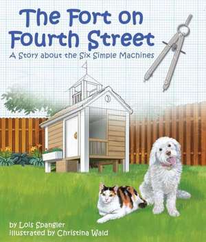 The Fort on Fourth Street: A Story about the Six Simple Machines de Lois Spangler