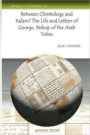 Tannous, J: Between Christology and Kalam? The Life and Lett de Jack Tannous