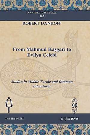 From Mahmud Kasgari to Evliya Celebi: Selected Papers Presented to the Western Pacific Rim Patristics Society de Robert Dankoff