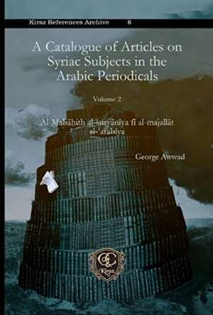 A Catalogue of Articles on Syriac Subjects in the Arabic Periodicals (vol 2) de George Awwad