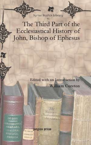 The Third Part of the Ecclesiastical History of John, Bishop of Ephesus de William Cureton