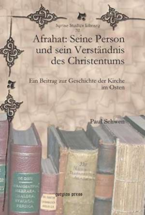 Schwen, P: Afrahat: Seine Person und sein Verstandnis des Ch de Paul Schwen