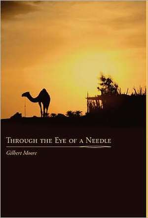 Through the Eye of a Needle: Studies from An Ancient HermeticTeaching de Gilbert Moore