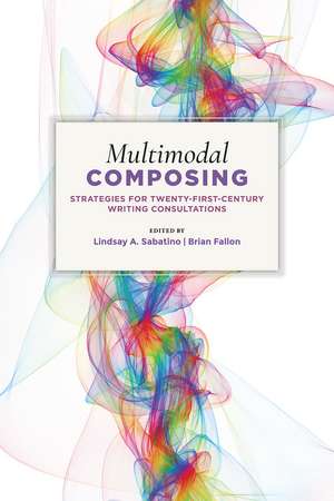 Multimodal Composing: Strategies for Twenty-First-Century Writing Consultations de Lindsay A. Sabatino