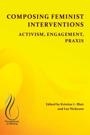 Composing Feminist Interventions: Activism, Engagement, Praxis de Kristine L. Blair