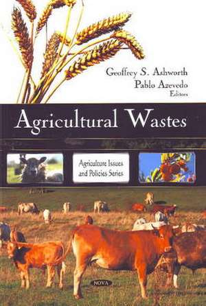 Agricultural Wastes de Geoffrey S. Ashworth