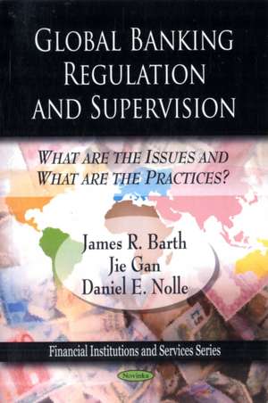 Global Banking Regulation & Supervision: What Are the Issues & What Are the Practices? de James R Barth