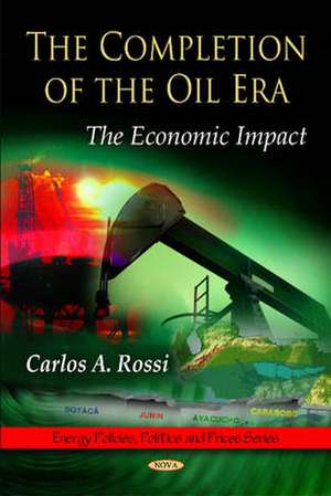 Completion of the Oil Era de Carlos A. Rossi