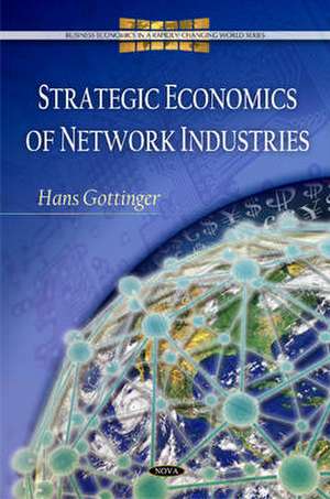 Strategic Economics of Network Industries de Hans Gottinger