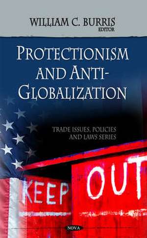 Protectionism and Anti-Globalization de William C. Burris