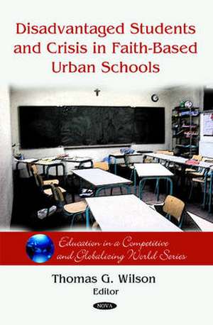 Disadvantaged Students and Crisis on Faith-Based Urban Schools de Thomas G. Wilson