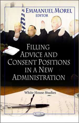 Filling Advice and Consent Positions in a New Administration de Emmanuel Morel