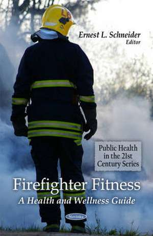 Firefighter Fitness: A Health & Wellness Guide de Ernest L Schneider