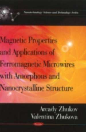 Magnetic Properties and Applications of Ferromagnetic Microwires with Amorpheous and Nanocrystalline Structure de Arcady Zhukov