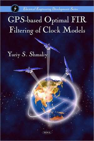 GPS-Based Optimal FIR Filtering of Clock Models de Yuriy Shmaliy