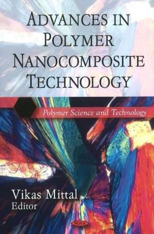 Advances in Polymer Nanocomposite Technology de Vikas Mittal