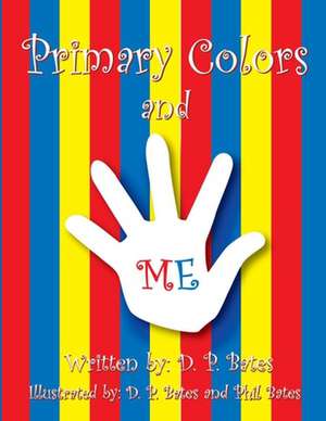 Primary Colors and Me by D. P. Bates de D. P. Bates