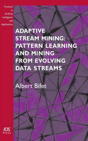 Adaptive Stream Mining: Pattern Learning and Mining from Evolving Data Streams de A. Bifet