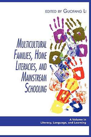 Multicultural Families, Home Literacies, and Mainstream Schooling (PB) de Guofang Li