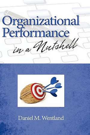 Organizational Performance in a Nutshell (Hc) de Daniel M. Wentland