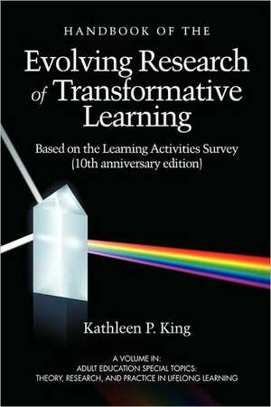 The Handbook of the Evolving Research of Transformative Learning Based on the Learning Activities Survey (10th Anniversary Edition) (PB) de Kathleen P. King