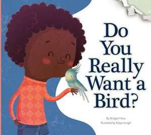 Do You Really Want a Bird? de Bridget Heos