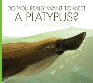 Do You Really Want to Meet a Platypus? de CARI MEISTER