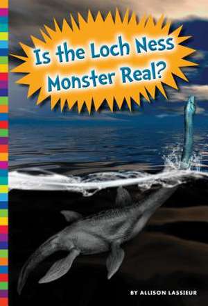 Is the Loch Ness Monster Real? de Allison Lassieur