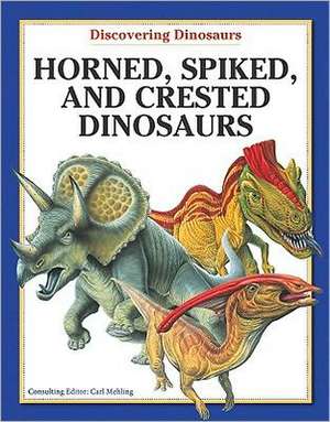 Horned, Spiked, and Crested Dinosaurs de Carl Mehling