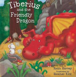 Tiberius and the Friendly Dragon de Keith Harvey