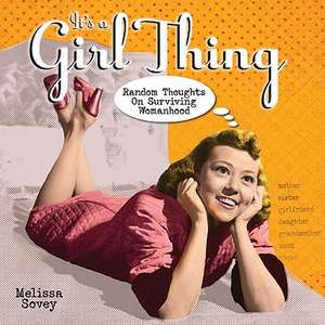 It's a Girl Thing: Random Thoughts on Surviving Womanhood de Melissa Sovey