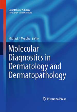 Molecular Diagnostics in Dermatology and Dermatopathology de Michael J. Murphy