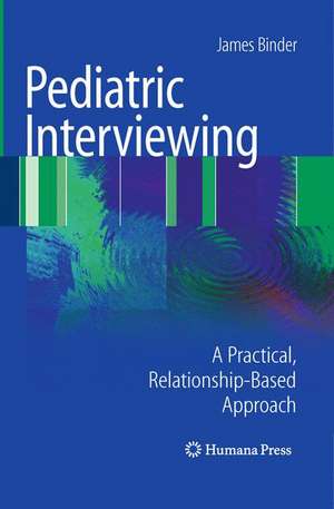 Pediatric Interviewing: A Practical, Relationship-Based Approach de James Binder