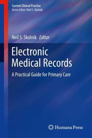 Electronic Medical Records: A Practical Guide for Primary Care de Neil S. Skolnik