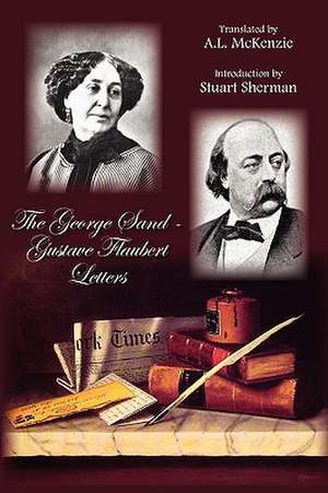 The George Sand-Gustave Flaubert Letters de George Sand and Gustave Flaubert