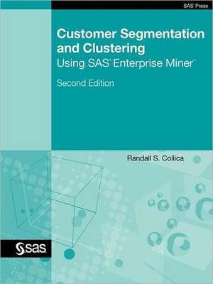 Customer Segmentation and Clustering Using SAS Enterprise Miner, Second Edition de Randall S. Collica