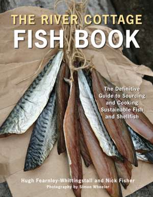 The River Cottage Fish Book: The Definitive Guide to Sourcing and Cooking Sustainable Fish and Shellfish de Hugh Fearnley-Whittingstall